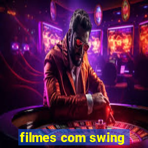 filmes com swing